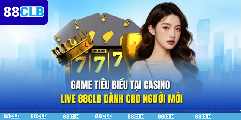 Khám phá game hot tại sảnh casino 88CLB