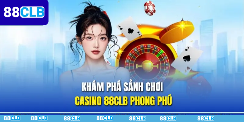 Giới thiệu sảnh casino 88CLB
